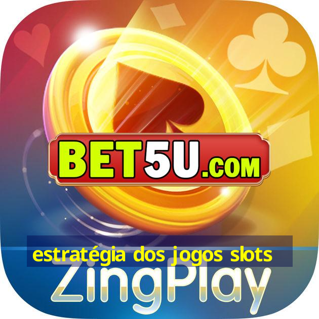 estratégia dos jogos slots